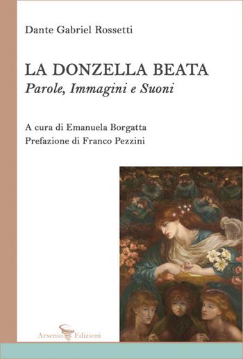La donzella beata. Parole, immagini e suoni - Dante Gabriel Rossetti - Libro Arsenio Edizioni 2026, Saggistica | Libraccio.it