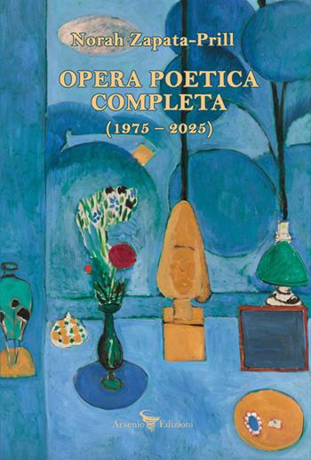 Opera poetica completa. (1975-2025). Testo originale a fronte - Norah Zapata-Prill - Libro Arsenio Edizioni 2026 | Libraccio.it