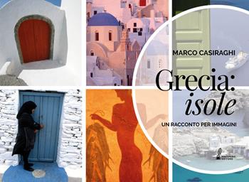 Grecia: Isole. Un racconto per immagini. Ediz. illustrata - Marco Casiraghi - Libro Prospero Editore 2020 | Libraccio.it