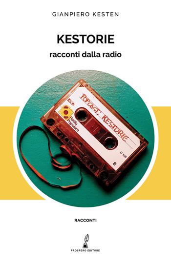 Kestorie. Racconti dalla radio - Gianpiero Kesten - Libro Prospero Editore 2020, Racconti | Libraccio.it