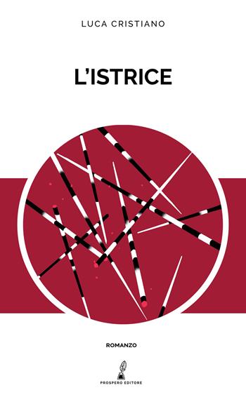 L' istrice - Luca Cristiano - Libro Prospero Editore 2020, Prospero narrativa | Libraccio.it
