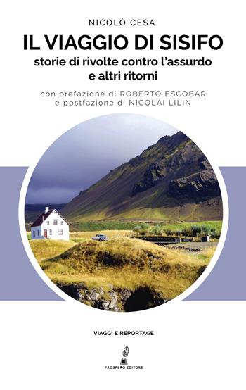 Il viaggio di Sisifo. Storie di rivolte contro l'assurdo e altri ritorni - Nicolò Cesa - Libro Prospero Editore 2020 | Libraccio.it