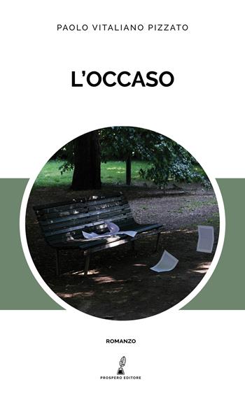 L' occaso - Paolo Vitaliano Pizzato - Libro Prospero Editore 2020, Prospero narrativa | Libraccio.it