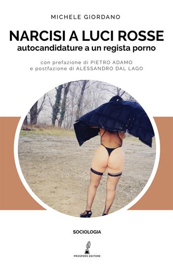 Narcisi a luci rosse. Autocandidature a un regista porno - Michele Giordano - Libro Prospero Editore 2020 | Libraccio.it