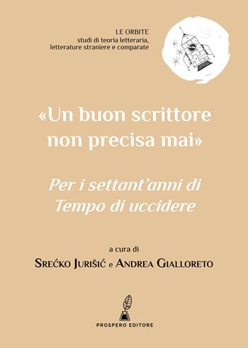 «Un buon scrittore non precisa mai». Per i settant'anni di «Tempo di uccidere»  - Libro Prospero Editore 2020, Le orbite | Libraccio.it