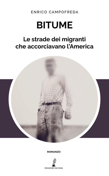 Bitume. Le strade dei migranti che accorciavano l'America - Enrico Campofreda - Libro Prospero Editore 2020, Prospero narrativa | Libraccio.it