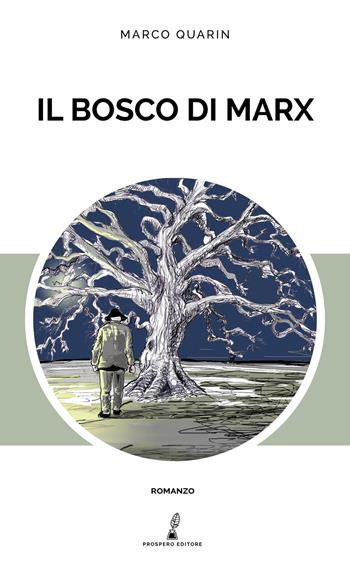Il bosco di Marx - Marco Quarin - Libro Prospero Editore 2021, Prospero narrativa | Libraccio.it