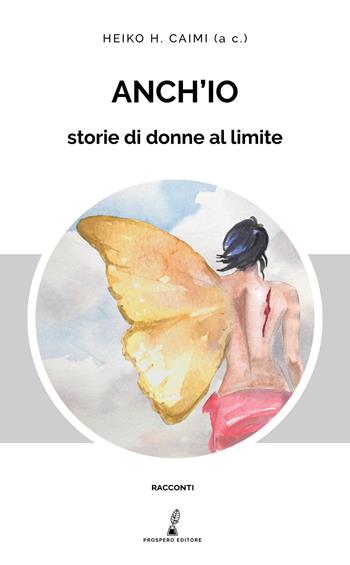 Anch'io. Storie di donne al limite  - Libro Prospero Editore 2021, Prospero narrativa | Libraccio.it