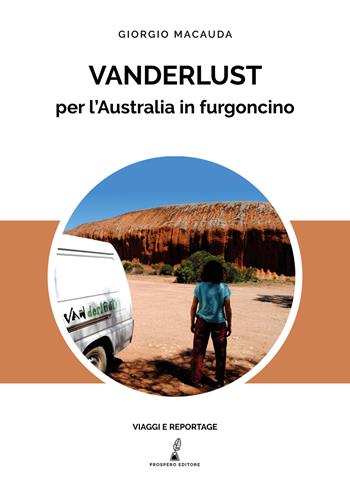 Vanderlust. Per l'Australia in furgoncino - Giorgio Macauda - Libro Prospero Editore 2021 | Libraccio.it