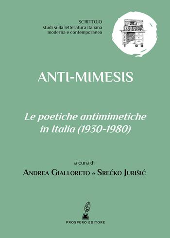 Anti-mimesis. Le poetiche antimimetiche in Italia (1930-1980)  - Libro Prospero Editore 2021, Scrittojo. Studi sulla letteratura italiana moderna e contemporanea | Libraccio.it