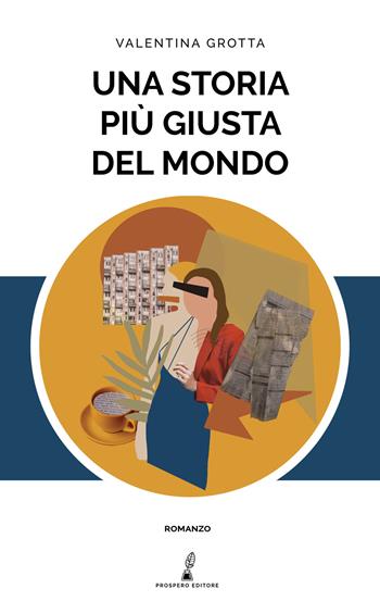 Una storia più giusta del mondo - Valentina Grotta - Libro Prospero Editore 2021 | Libraccio.it