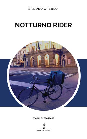 Notturno rider - Sandro Greblo - Libro Prospero Editore 2022, Viaggi e reportage | Libraccio.it