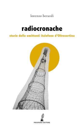 Radiocronache. Storie delle emittenti italofone d'Oltrecortina - Lorenzo Berardi - Libro Prospero Editore 2022, Erodotea | Libraccio.it