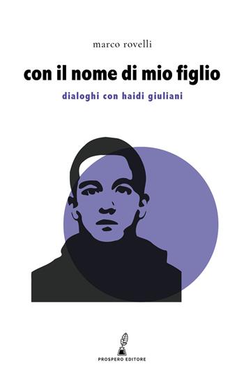 Con il nome di mio figlio. Dialoghi con Haidi Giuliani - Marco Rovelli, Marco Rovelli - Libro Prospero Editore 2022, Erodotea | Libraccio.it