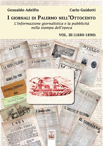 I giornali di Palermo nell'Ottocento. L'informazione giornalistica e la pubblicità nella stampa dell'epoca. Vol. 3: 1880-1890. - Gesualdo Adelfio, Carlo Guidotti - Libro Edizioni Ex Libris 2022, Il mosaico | Libraccio.it