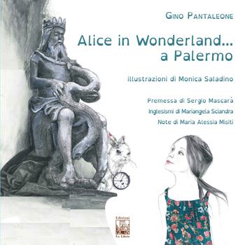 Alice in Wonderland... a Palermo - Gino Pantaleone - Libro Edizioni Ex Libris 2019, Il quadrifoglio | Libraccio.it
