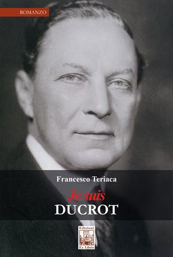 Je suis Ducrot - Francesco Teriaca - Libro Edizioni Ex Libris 2019, La biblioteca ideale | Libraccio.it