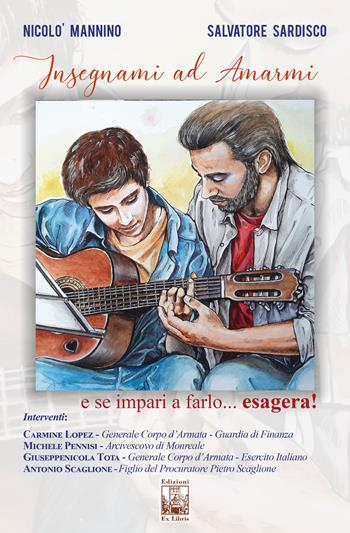 Insegnami ad amarmi - Nicolò Mannino, Salvatore Sardisco - Libro Edizioni Ex Libris 2020, Lo zibaldone | Libraccio.it