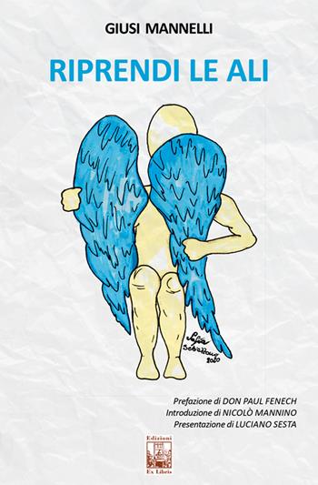 Riprendi le ali - Giusi Mannelli - Libro Edizioni Ex Libris 2020, Lo zibaldone | Libraccio.it