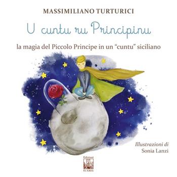 U cuntu ru principinu. La magia del Piccolo Principe in un «cuntu» siciliano. Testo siciliano - Massimiliano Turturici - Libro Edizioni Ex Libris 2020, Il quadrifoglio | Libraccio.it