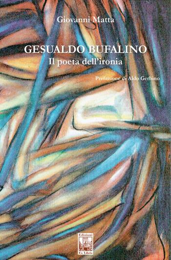 Gesualdo Bufalino. Il poeta dell'ironia - Giovanni Matta - Libro Edizioni Ex Libris 2020, Lo zibaldone | Libraccio.it
