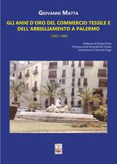 Gli anni d'oro del commercio tessile e dell'abbigliamento a Palermo. In sette itinerari mezzo secolo di storia commerciale e sociale della città (1945-1980)