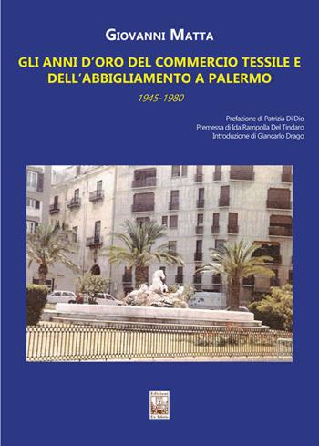 Gli anni d'oro del commercio tessile e dell'abbigliamento a Palermo. In sette itinerari mezzo secolo di storia commerciale e sociale della città (1945-1980) - Giovanni Matta - Libro Edizioni Ex Libris 2021, Il mosaico | Libraccio.it