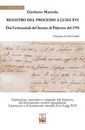 Registro del Processo a Luigi XVI. Dai Cerimoniali del Senato di Palermo del 1763
