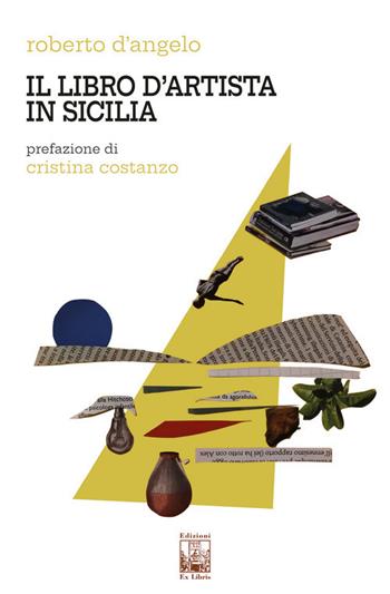 Il libro d'artista in Sicilia - Roberto D'Angelo - Libro Edizioni Ex Libris 2021, Lo zibaldone | Libraccio.it