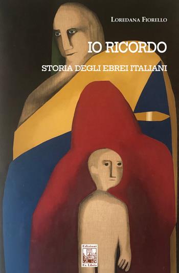 Io ricordo. Storia degli ebrei italiani - Loredana Fiorello - Libro Edizioni Ex Libris 2022, Lo zibaldone | Libraccio.it