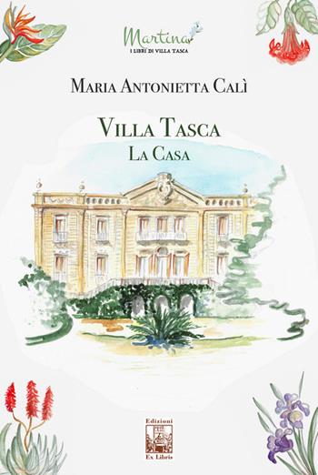 Villa Tasca. La casa - Maria Antonietta Calì - Libro Edizioni Ex Libris 2021, Martina. I libri di Villa Tasca | Libraccio.it