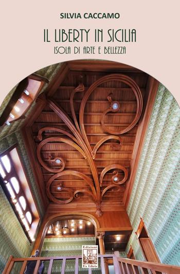 Il Liberty in Sicilia. Isola di arte e bellezza - Silvia Caccamo - Libro Edizioni Ex Libris 2022, Lo zibaldone | Libraccio.it