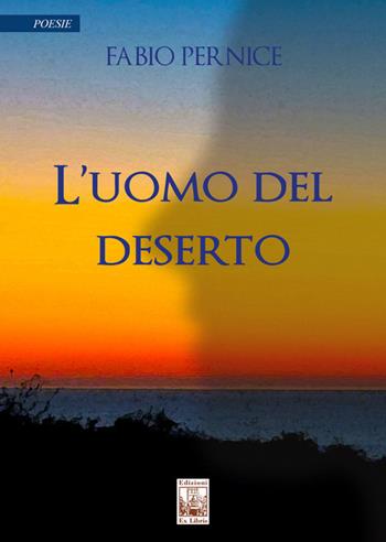 L' uomo del deserto - Fabio Pernice - Libro Edizioni Ex Libris 2022, Le muse | Libraccio.it
