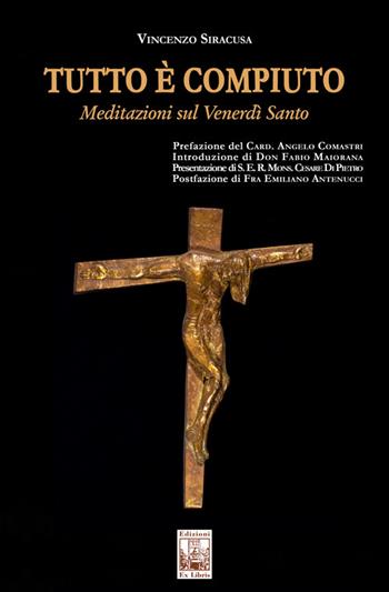Tutto è compiuto. Meditazioni sul Venerdì Santo - Vincenzo Siracusa - Libro Edizioni Ex Libris 2022, Lo zibaldone | Libraccio.it