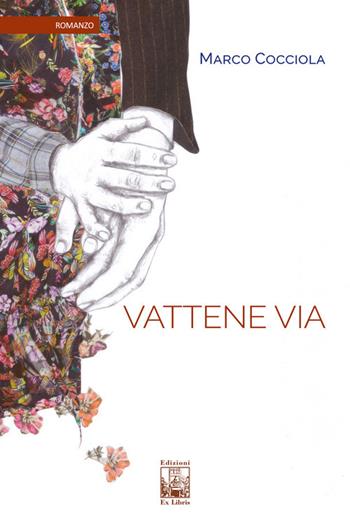 Vattene via - Marco Cocciola - Libro Edizioni Ex Libris 2022, La biblioteca ideale | Libraccio.it