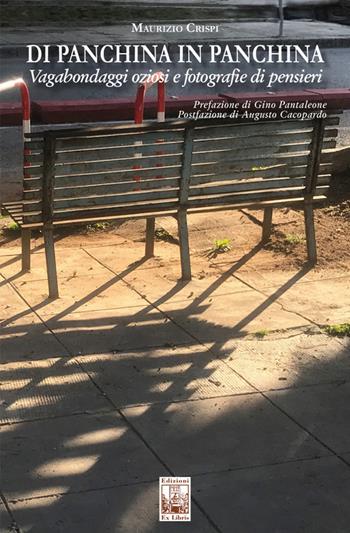 Di panchina in panchina. Vagabondaggi oziosi e fotografie di pensiero - Maurizio Crispi - Libro Edizioni Ex Libris 2022, Lo zibaldone | Libraccio.it