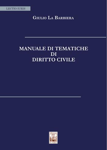 Manuale di tematiche di diritto civile - Giulio La Barbiera - Libro Edizioni Ex Libris 2022, Lectio iuris | Libraccio.it