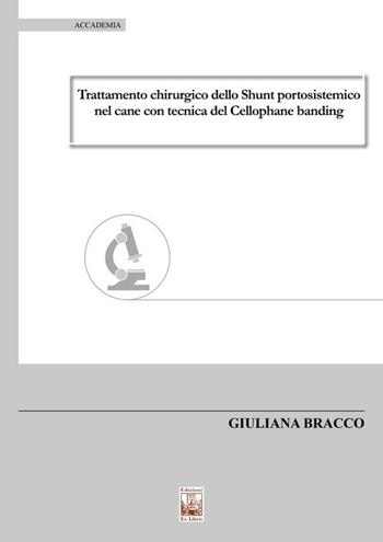 Trattamento chirurgico dello shunt portosistemico nel cane con tecnica del cellophane banding - Giuliana Bracco - Libro Edizioni Ex Libris 2022, Accademia | Libraccio.it