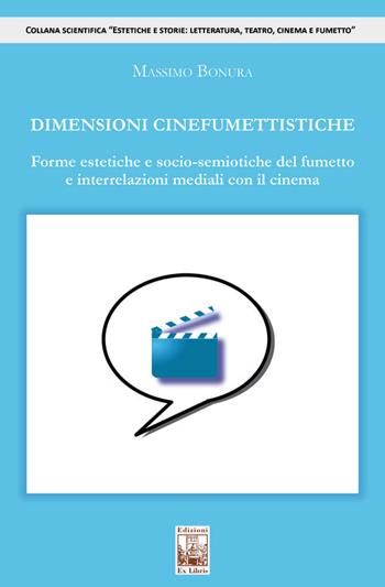 Dimensioni cinefumettistiche. Forme estetiche e socio-semiotiche del fumetto e interrelazioni mediali con il cinema - Massimo Bonura - Libro Edizioni Ex Libris 2022 | Libraccio.it