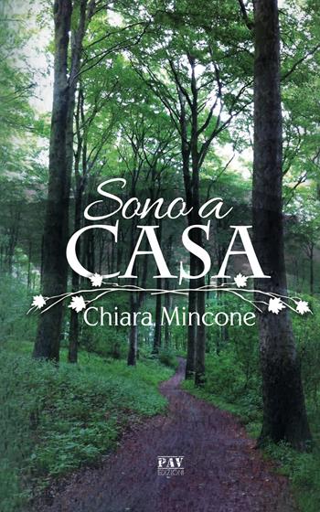 Sono a casa - Chiara Mincone - Libro Pav Edizioni 2019, Storie di vita | Libraccio.it