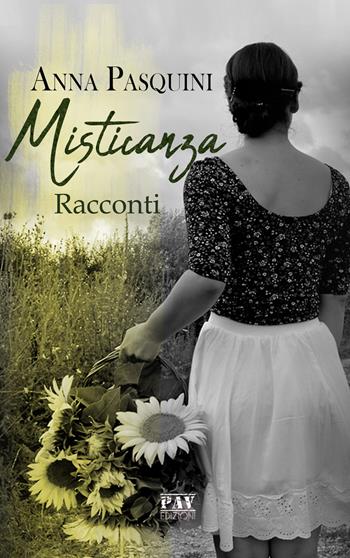 Misticanza - Anna Pasquini - Libro Pav Edizioni 2019, Storie di vita | Libraccio.it