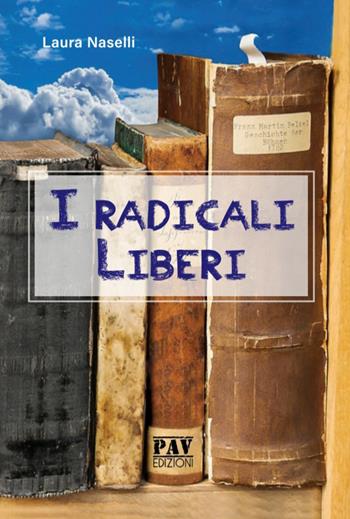 I radicali liberi - Laura Naselli - Libro Pav Edizioni 2019 | Libraccio.it