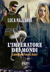 L' imperatore dei Mondi. Vol. 2: Fuoco e aria.