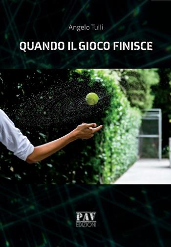 Quando il gioco finisce - Angelo Tulli - Libro Pav Edizioni 2019, Romanzo | Libraccio.it