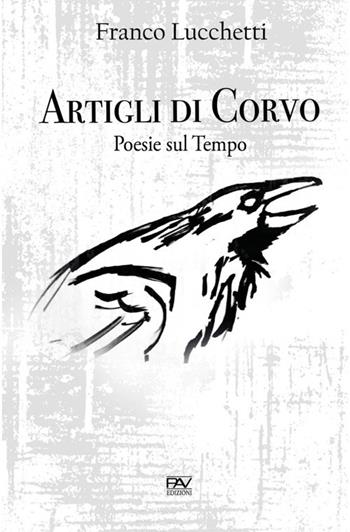 Artigli di corvo. Poesie sul tempo - Franco Lucchetti - Libro Pav Edizioni 2019, Aonia | Libraccio.it