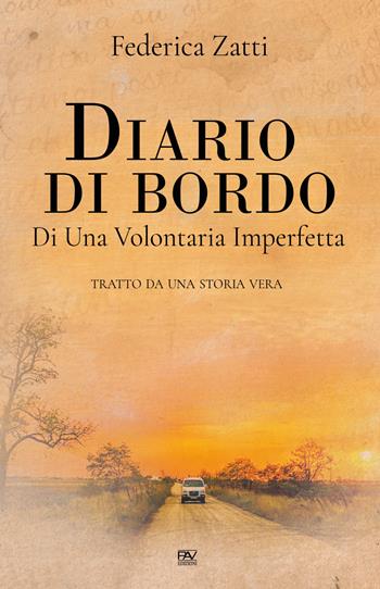 Diario di bordo di una volontaria imperfetta. Tratto da una storia vera - Federica Zatti - Libro Pav Edizioni 2019, Storie di vita | Libraccio.it