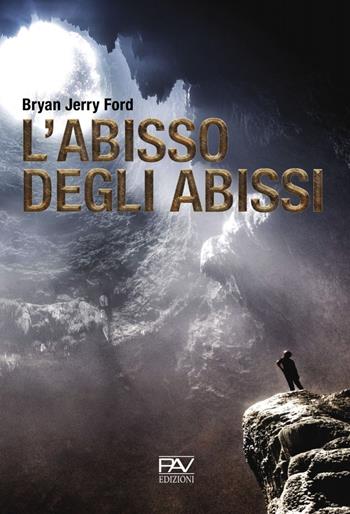 L' abisso degli abissi - Bryan Jerry Ford - Libro Pav Edizioni 2019, Romanzo | Libraccio.it