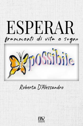 Esperar. Frammenti di vita e sogno - Roberta D'Alessandro - Libro Pav Edizioni 2020, Aonia | Libraccio.it