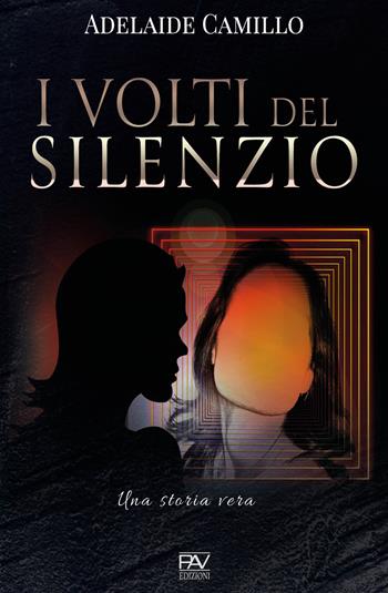 I volti del silenzio. Una storia vera - Adelaide Camillo - Libro Pav Edizioni 2020, Storie di vita | Libraccio.it