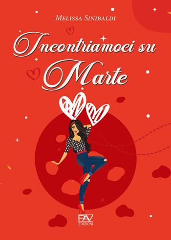 Incontriamoci su Marte - Melissa Sinibaldi - Libro Pav Edizioni 2020, Storie di vita | Libraccio.it